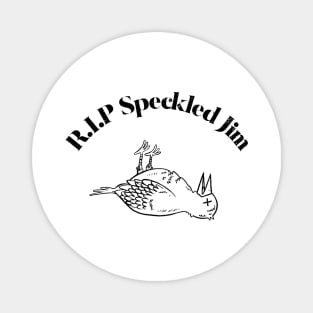 RIP Speckled Jim Magnet